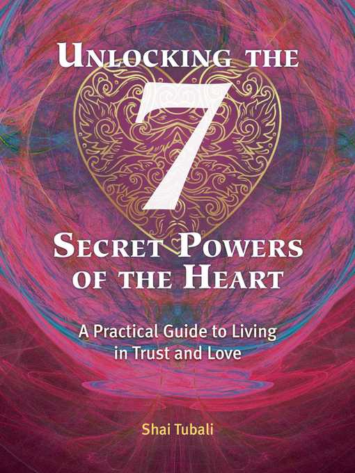 Title details for Unlocking the 7 Secret Powers of the Heart by Shai Tubali - Available